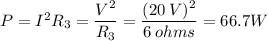 P=I^{2}R_{3}= \dfrac{V^{2}}{R_{3}}=\dfrac{(20\:V)^{2}}{6\:ohms}= 66.7 W