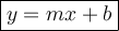 \large \boxed{y = mx  + b}