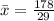 \bar x = \frac{178}{29}