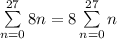 \sum\limits_{n=0}^{27}8n=8\sum\limits_{n=0}^{27}n