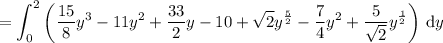 =\displaystyle\int_0^2\left(\frac{15}8y^3-11y^2+\frac{33}2y-10 +\sqrt2 y^{\frac52}-\frac74y^2+\frac5{\sqrt2}y^{\frac12}\right)\,\mathrm dy