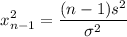 $x^2_{n-1} = \frac{(n-1)s^2}{\sigma^2}$