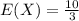 E(X) = \frac{10}{3}