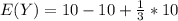 E(Y) =10 - 10 + \frac{1}{3}*10