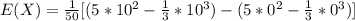 E(X) =\frac{1}{50}[(5*10^2 - \frac{1}{3}*10^3)-(5*0^2 - \frac{1}{3}*0^3)]