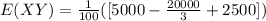 E(XY) =\frac{1}{100} ([5000 - \frac{20000}{3} + 2500])