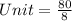 Unit = \frac{80}{8}