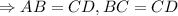 \Rightarrow AB=CD,BC=CD