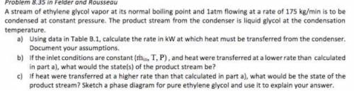 A stream of ethylene glycol vapor at its normal boiling point and 1atm flowing at a rate of 175 kg/m