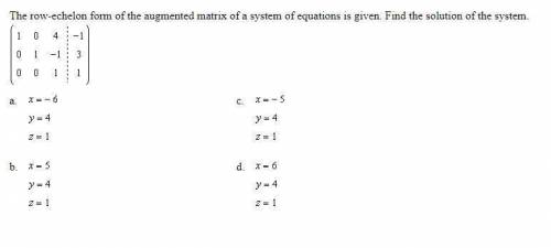 The row-echelon form of the augmented matrix of a system of equations is given. Find the solution of
