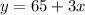 y = 65 + 3x