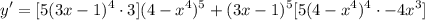 \displaystyle y' =[5(3x - 1)^4 \cdot 3](4 - x^4)^5 + (3x - 1)^5[5(4 - x^4)^4 \cdot -4x^3]