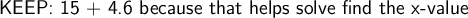 \large\textsf{KEEP: 15 + 4.6 because that helps solve find the x-value}