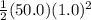 \frac{1}{2}(50.0)(1.0)^2