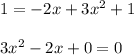 1 = - 2 x + 3 x^2 + 1 \\\\3 x^2 -2x +0 = 0