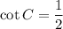 \displaystyle \cot C=\frac{1}{2}