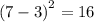 \:  ({7 - 3)}^{2}  = 16