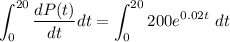 $\int_0^{20}\frac{dP(t)}{dt}dt=\int_0^{20}200e^{0.02t} \ dt$