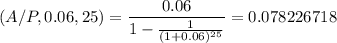 $(A/P,0.06,25)=\frac{0.06}{1-\frac{1}{(1+0.06)^{25}}}=0.078226718$
