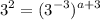 \displaystyle 3^2 = (3^{-3})^{a + 3}