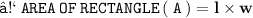 \large{  \tt{♡ \: AREA \: OF \: RECTANGLE \: ( \: A \: ) = \bf l \times w}}