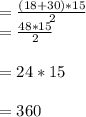 = \frac{(18+30)*15}{2}\\= \frac{48*15}{2}\\\\= 24 *15\\\\= 360