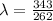 \lambda=\frac{343}{262}