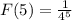 F(5) = \frac {1}{4^{5}}