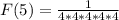 F(5) = \frac {1}{4*4*4*4*4}