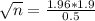 \sqrt{n} = \frac{1.96*1.9}{0.5}