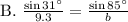 \text{B. }\frac{\sin 31^{\circ}}{9.3}=\frac{\sin 85^{\circ}}{b}