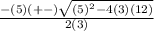 \frac{-(5)(+-)\sqrt{(5)^2-4(3)(12)}}{2(3)}