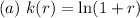 (a)\ k(r) = \ln(1+r)