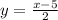 y = \frac{x-5}{2}