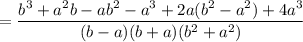 =\dfrac{b^3+a^2b-ab^2-a^3+2a(b^2-a^2)+4a^3}{(b-a)(b+a)(b^2+a^2)}