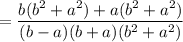 =\dfrac{b(b^2+a^2)+a(b^2+a^2)}{(b-a)(b+a)(b^2+a^2)}