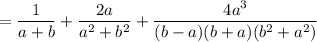 =\dfrac{1}{a+b}+\dfrac{2a}{a^2+b^2}+\dfrac{4a^3}{(b-a)(b+a)(b^2+a^2)}