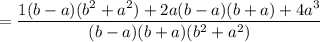 =\dfrac{1(b-a)(b^2+a^2)+2a(b-a)(b+a)+4a^3}{(b-a)(b+a)(b^2+a^2)}