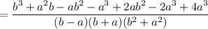 =\dfrac{b^3+a^2b-ab^2-a^3+2ab^2-2a^3+4a^3}{(b-a)(b+a)(b^2+a^2)}