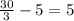 \frac{30}{3}  - 5 = 5