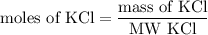 \text{moles of KCl} = \dfrac{\text{mass of KCl}}{\text{MW KCl}}