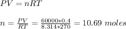 PV=nRT\\\\n=\frac{PV}{RT} =\frac{60000*0.4}{8.314*270} =10.69\ moles