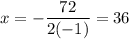 \displaystyle x=-\frac{72}{2(-1)}=36