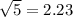 \sqrt{5}  = 2.23