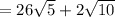 = 26 \sqrt{5}  + 2 \sqrt{10}