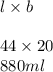 l \times b \\  \\ 44 \times 20 \\ 880ml