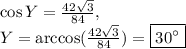 \cos Y=\frac{42\sqrt{3}}{84},\\Y=\arccos(\frac{42\sqrt{3}}{84})=\boxed{30^{\circ}}
