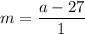 m=\dfrac{a-27}{1}