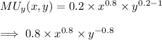 MU_y(x,y) = 0.2 \times x^{0.8}\times y^{0.2-1} \\ \\ \implies 0.8 \times x^{0.8}\times y^{-0.8}