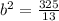 b^2 = \frac{325}{13}